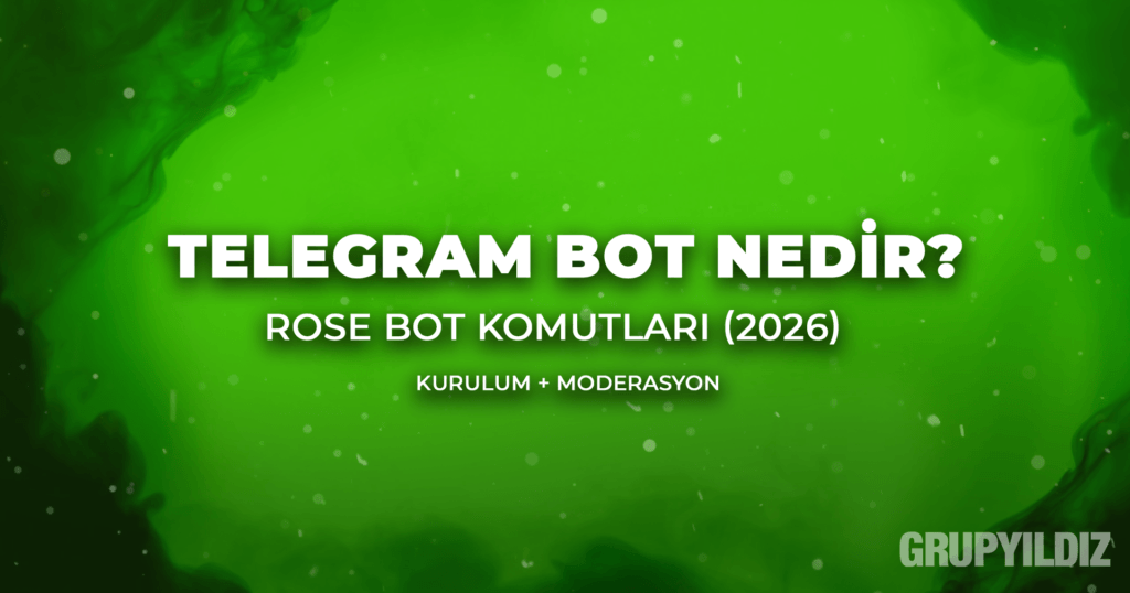 Telegram Bot Nedir? Rose Bot Komutları (2026) + Kurulum