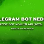 Telegram Bot Nedir? Rose Bot Komutları (2026) + Kurulum