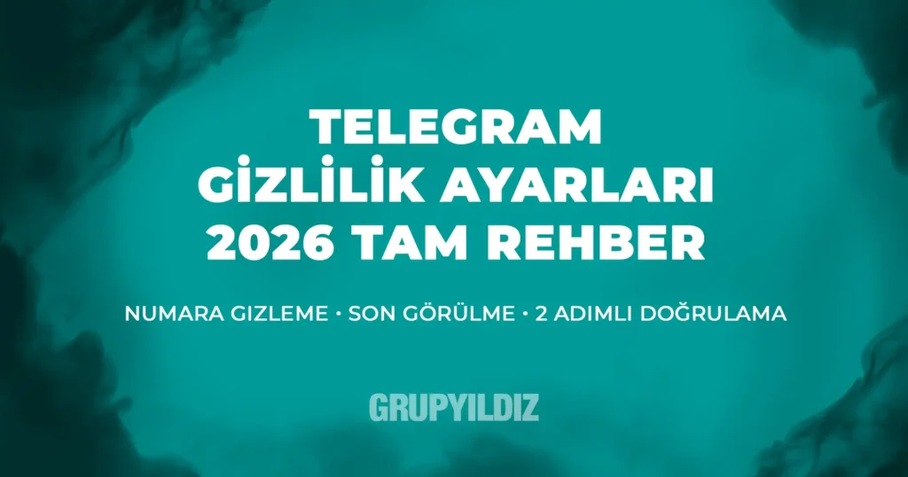 Telegram Gizlilik Ayarları Nasıl Yapılır? (2026) Tam Rehber