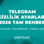Telegram Gizlilik Ayarları Nasıl Yapılır? (2026) Tam Rehber