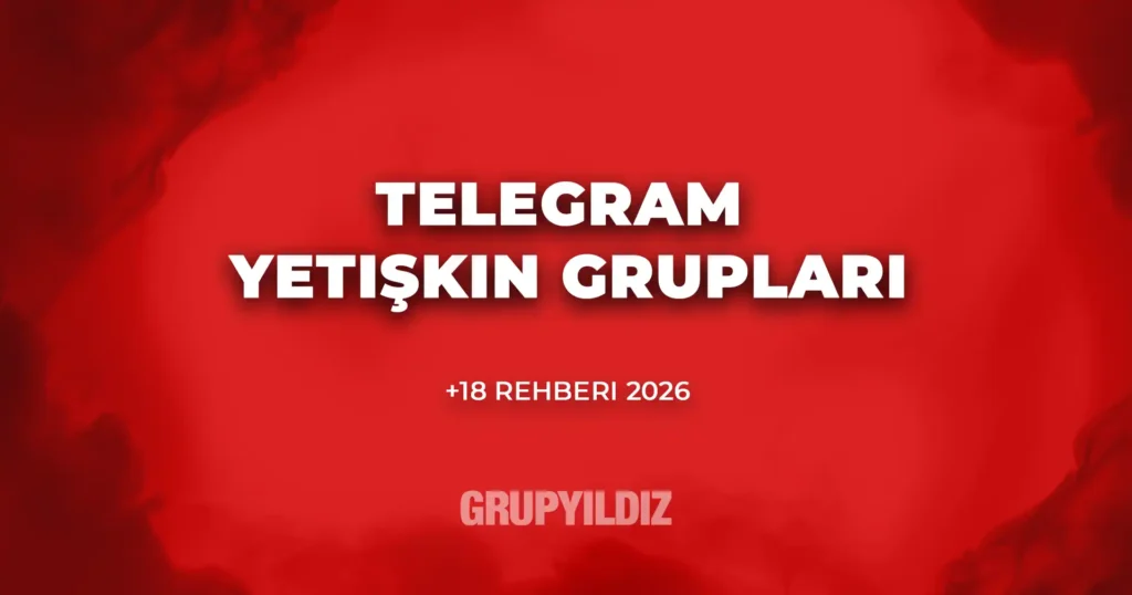 Telegram Yetişkin Grupları Rehberi (2026)