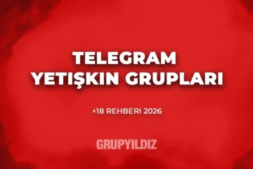 Telegram Yetişkin Grupları Rehberi (2026)