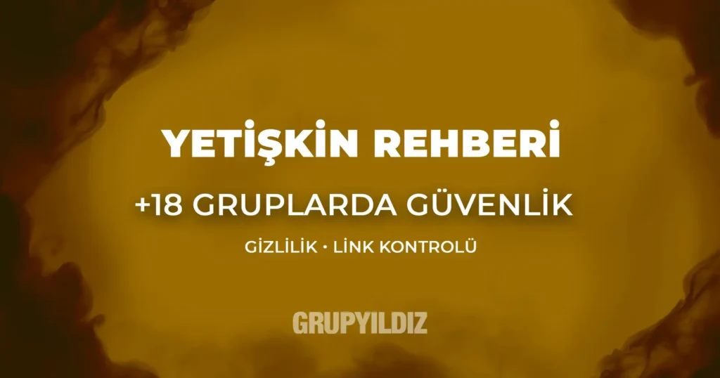Yetişkin grupları: +18 Telegram topluluklar için güvenli katılım rehberi